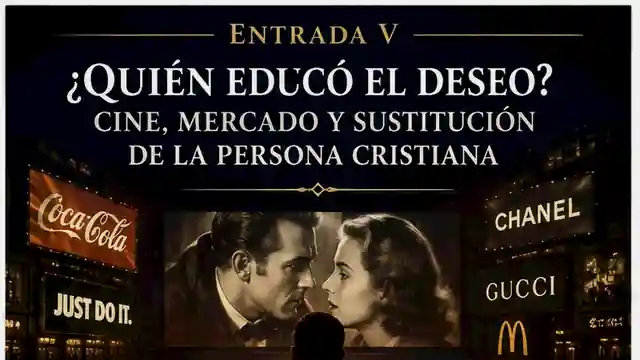 ¿Quién educó el deseo? Cine, mercado y sustitución de la persona cristiana